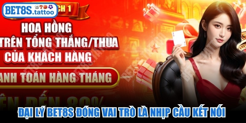Đại lý BET8s đóng vai trò là nhịp cầu kết nối giữa nhà cái và người chơi