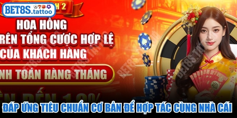 Đáp ứng tiêu chuẩn cơ bản để hợp tác cùng nhà cái BET8S