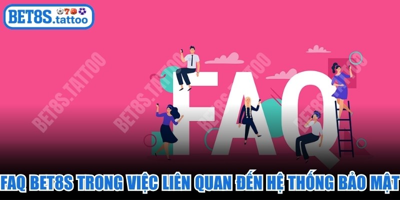 FAQ BET8s trong việc liên quan đến hệ thống bảo mật 