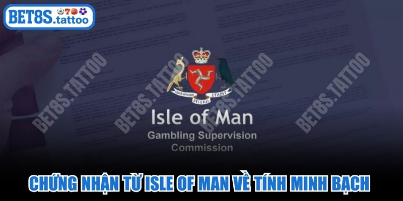 Chứng nhận từ Isle of Man về tính minh bạch hợp thống của dịch vụ giải trí