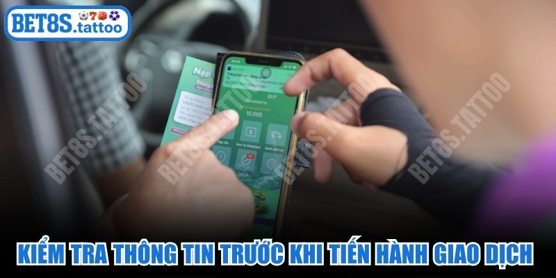 Kiểm tra thông tin trước khi tiến hành giao dịch nạp tiền BET8s
