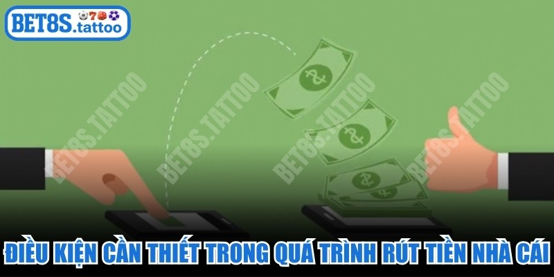 Điều kiện cần thiết trong quá trình rút tiền nhà cái
