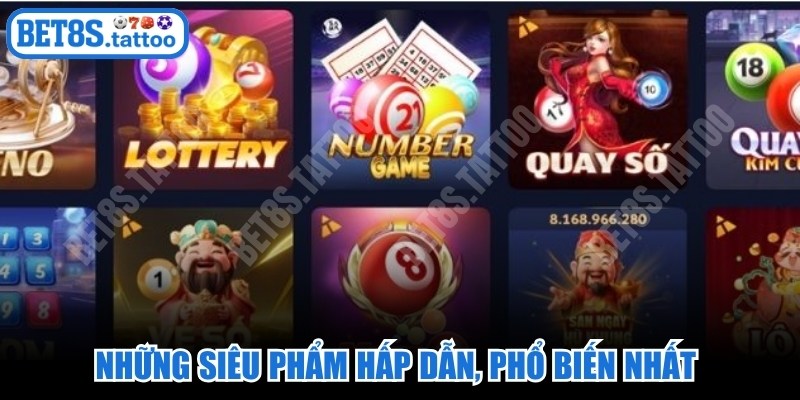 Những siêu phẩm hấp dẫn, phổ biến nhất tại Xổ số BET8s