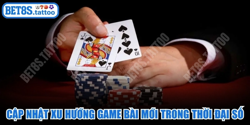 Cập nhật xu hướng game bài mới trong thời đại số
