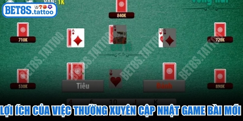 Những lợi ích  của việc thường xuyên cập nhật game bài mới trên hệ thống 