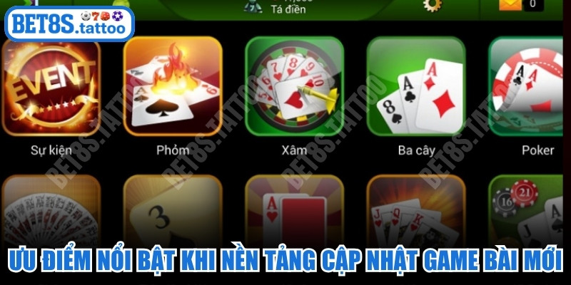 Ưu điểm nổi bật khi nền tảng cập nhật game bài mới 