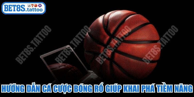 Hướng dẫn cá cược bóng rổ sẽ giúp bạn khai phá tiềm năng