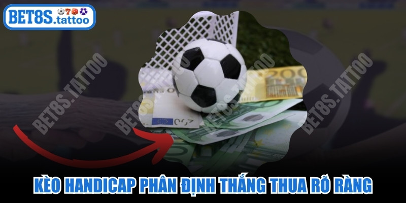 Kèo Handicap phân định thắng thua rõ ràng, cực kỳ hấp dẫn