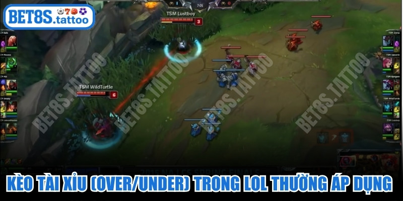 Kèo Tài Xỉu (Over/Under) trong LOL thường áp dụng rất phổ biến