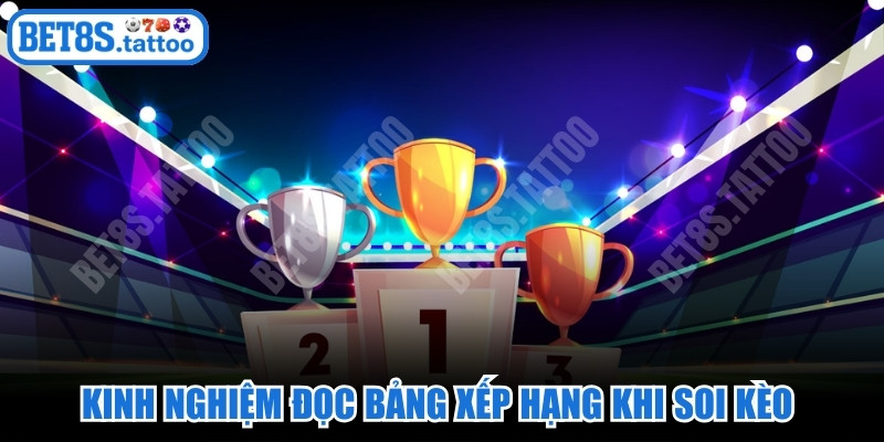Kinh nghiệm đọc bảng xếp hạng khi soi kèo là kỹ năng cần thiết