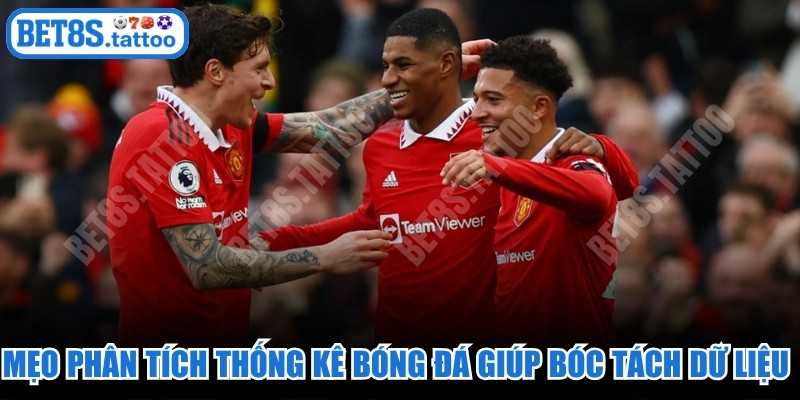 Mẹo phân tích thống kê bóng đá giúp bạn bóc tách dữ liệu chuẩn