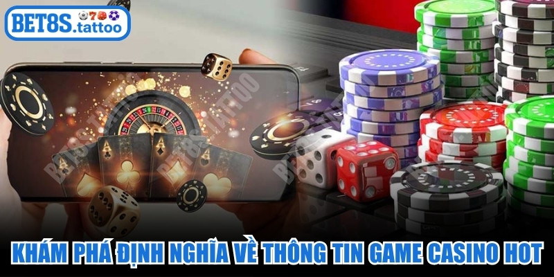 Khám phá định nghĩa về thông tin game casino hot