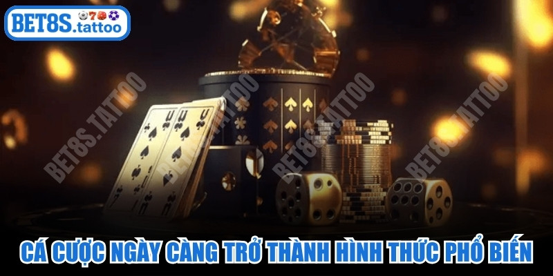 Cá cược ngày càng trở thành một hình thức giải trí phổ biến, được yêu thích