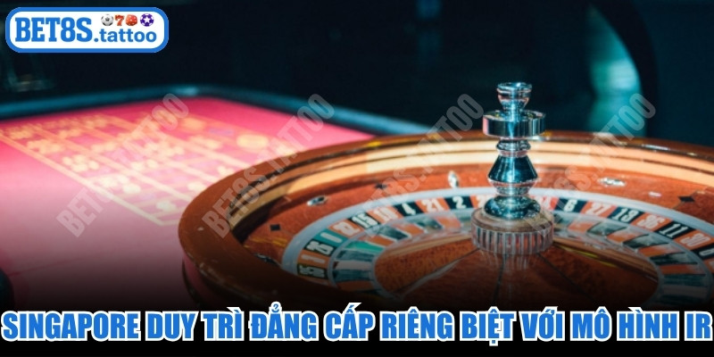 Singapore duy trì đẳng cấp riêng biệt với mô hình IR