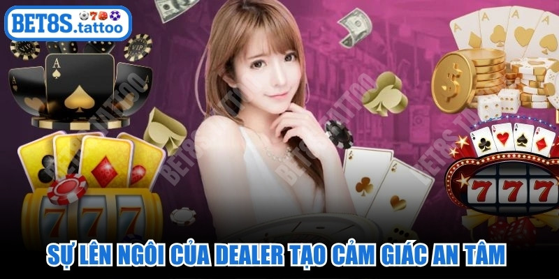 Sự lên ngôi của Dealer trực tiếp tạo cảm giác an tâm tuyệt đối